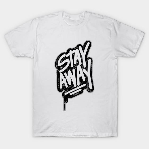 Stay Away T-Shirt by aybstore